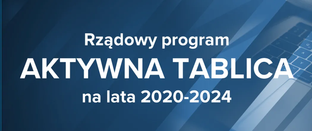 Rządowy program rozwijania szkolnej infrastruktury oraz kompetencji uczniów i nauczycieli w zakresie technologii informacyjno-komunikacyjnych „Aktywna tablica” na lata 2020-2024