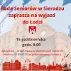 Z Radą Seniorów do Łodzi. Zapisz się na wycieczkę