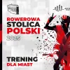 Rowerowa Stolica Polski 2025. Rozpoczynamy trening